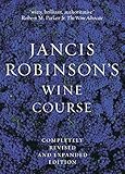 Jancis Robinson's Wine Course: A Guide to the World of Wine by