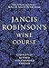 Jancis Robinson's Wine Course: A Guide to the World of Wine by
