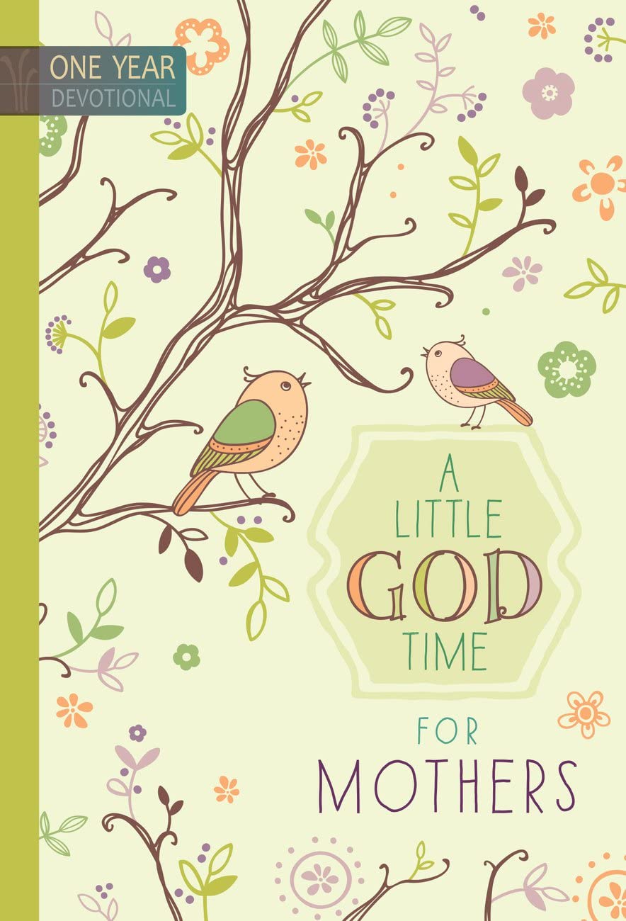 A Little God Time for Mothers: 365 Daily Devotions (Hardcover)– Inspirational Devotionals for Mothers of All Ages, Perfect Gift for Mothers, Baby Showers, Christmas, and More