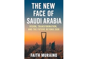THE NEW FACE OF SAUDI ARABIA.: Vision, Transformation, and the Future Beyond 2030
