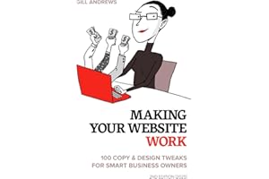 Making Your Website Work: 100 Copy & Design Tweaks for Smart Business Owners