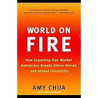 World on Fire: How Exporting Free Market Democracy Breeds Ethnic Hatred and Global Instability