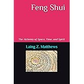 Feng Shui: The Alchemy of Space, Time, and Spirit