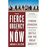 The Fierce Urgency of Now: Lyndon Johnson, Congress, and the Battle for the Great Society