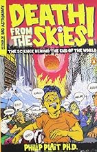 Death from the Skies!: The Science Behind the End of the World