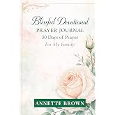 Blissful Devotional Prayer Journal: 30 Days of Prayer For My Family