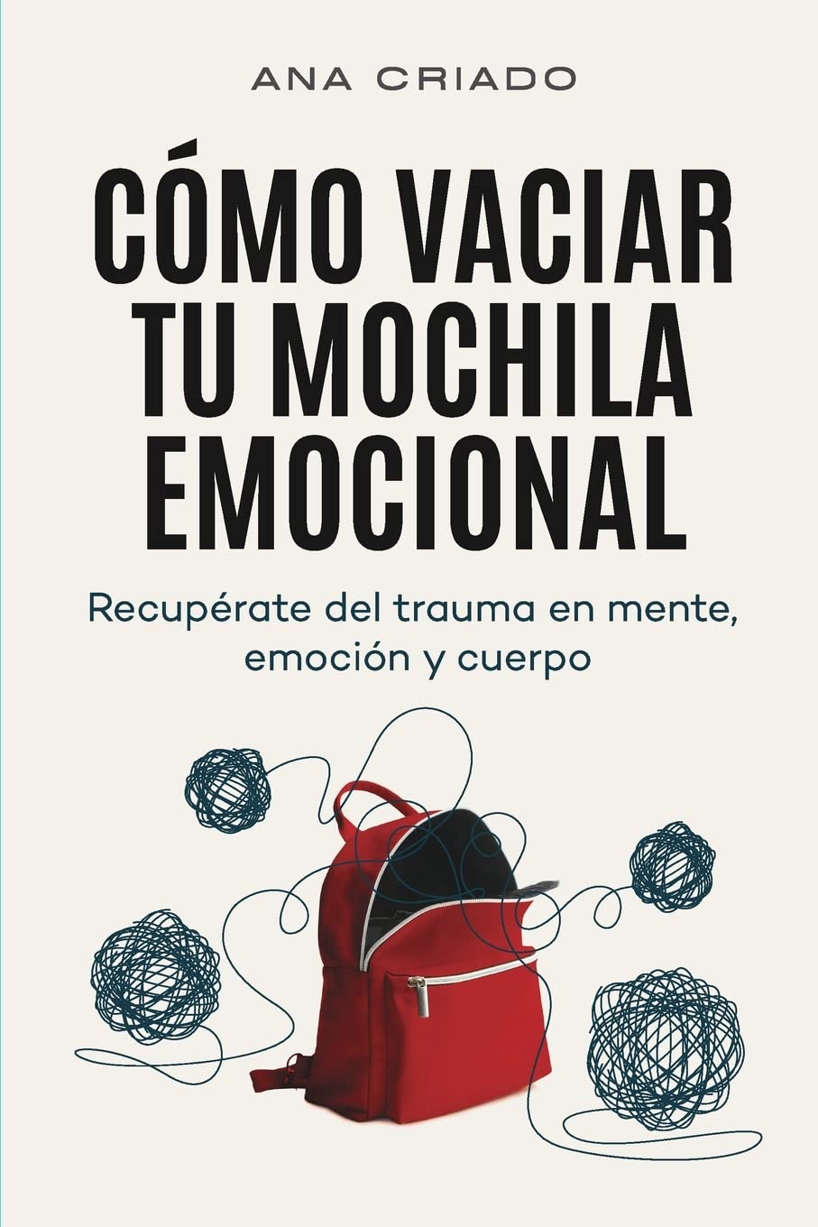 Cómo vaciar tu mochila emocional: Recupèrate del trauma en mente, emoción y cuerpo