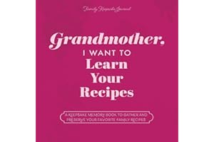 Grandmother, I Want to Learn Your Recipes: A Keepsake Memory Book to Gather and Preserve Your Favorite Family Recipes (Hear Your Story Books)