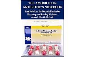 THE AMOXICILLIN ANTIBIOTIC’S NOTEBOOK: Fast Solutions for Bacterial Infection Recovery and Lasting Wellness Amoxicillin Guide