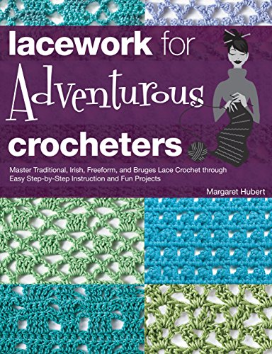 Lacework for Adventurous Crocheters: Master Traditional, Irish, Freeform, and Bruges Lace Crochet th by Margaret Hubert
