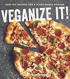 Veganize It!: Easy DIY Recipes for a Plant-Based Kitchen Veganize It!: Easy DIY Recipes for a Plant-Based Kitchen