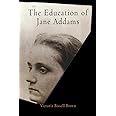 The Education of Jane Addams (Politics and Culture in Modern America)