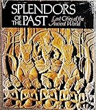 Splendors of the Past: Lost Cities of the Ancient World by National Geographic Society (U. S.) Special Publications Division (1981-06-01)