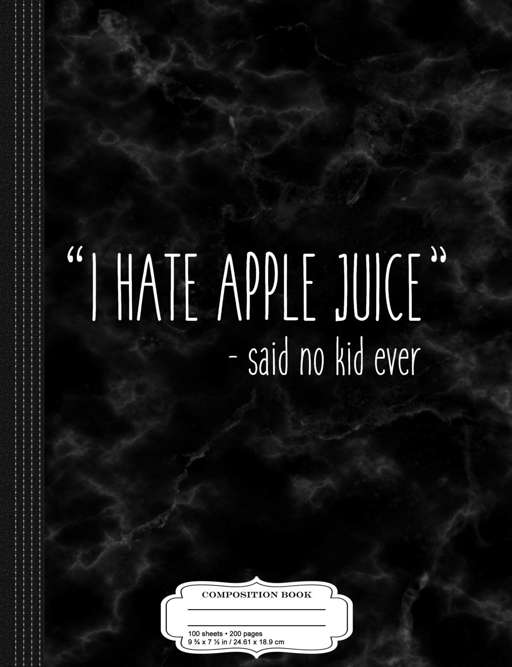 I Hate Apple Juice Said No Kid Ever Funny Mom Quote Composition Notebook College Ruled 9 X 7 100 Sheets 200 Pages For Writing Books Flippin Sweet 9781797521152 Amazon Com Books