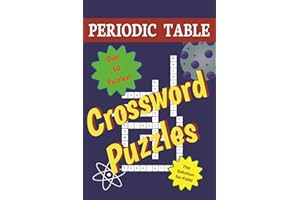 Periodic Table Crossword Puzzles: Elementary Science! The Solution for FUN! | 6x9 inches,112 pages | 50+ puzzles... Perfect f