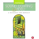 Sound, Lighting and Video: A Resource for Worship
