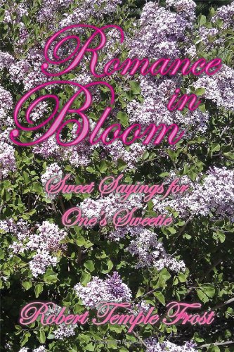 Romance in Bloom: Sweet Sayings for One's Sweetie Romance in Bloom: Sweet Sayings for One's Sweetie