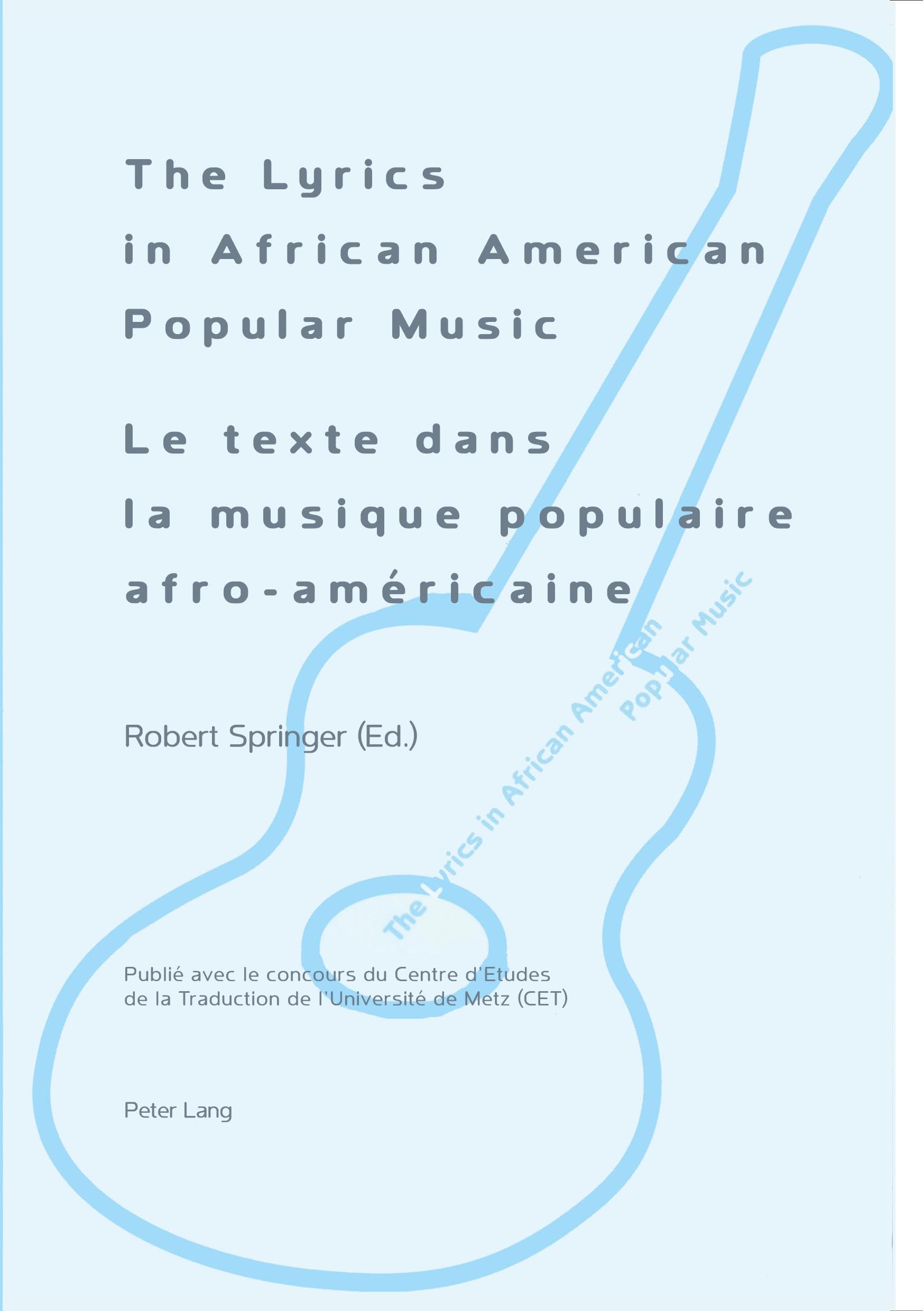The Lyrics in African American Popular Music: Proceedings of Metz (September 29th-30th, 2000) = Le Texte Dans la Musique Populaire Afro-Amaericaine: ... International de Metz (29-30 Septembre 2000)
