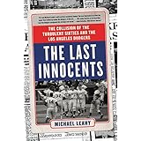 The Last Innocents: The Collision of the Turbulent Sixties and the Los Angeles Dodgers