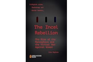 The Incel Rebellion: The Rise of the Manosphere and the Virtual War Against Women (Emerald Studies In Digital Crime, Technolo