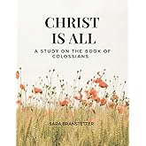 Christ is All A Study on the Book of Colossians