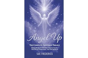 Angel Up! The Complete Ascension Trilogy: Three Books in One: The Angels' Guide, The Study Companion, and The Journal (Angel Up! Series)