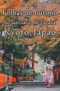 Livro Folhas de outono do santuário de Yasaka Kyoto, Japão (A beleza da natureza no Japão Livro 6)