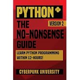 Python: The No-Nonsense Guide: Learn Python Programming Within 12 Hours!