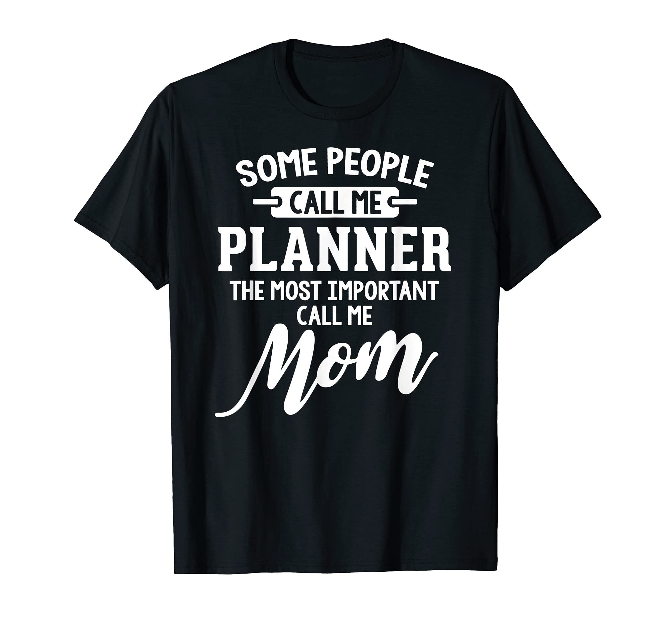Planner Mom Design Gift - Call Me Mom! T-Shirt