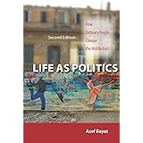 Life as Politics: How Ordinary People Change the Middle East, Second Edition