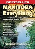 Manitoba Book of Everything: Everything You Wanted to Know About Manitoba and Were Going to Ask Anyway by 