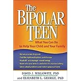 The Bipolar Teen: What You Can Do to Help Your Child and Your Family