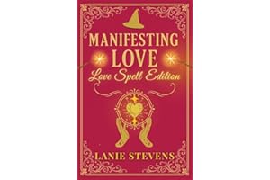 Manifesting Love: Love Spell Edition: How to Cast a Love Spell, Attract Twin Flames, Make Him Chase You, Get the Love You Wan
