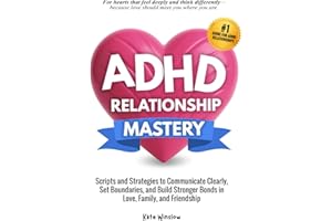 ADHD Relationship Mastery: Scripts and Strategies to Communicate Clearly, Set Boundaries, and Build Stronger Bonds in Love, F
