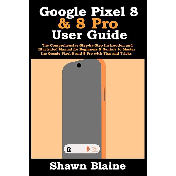 Amazon.com: GOOGLE PIXEL 8 AND 8 PRO USER GUIDE: Detailed