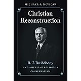 Christian Reconstruction: R. J. Rushdoony and American Religious Conservatism