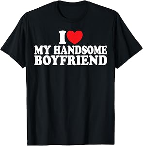 I Love My Handsome Boyfriend I Heart My Handsome Boyfriend T-Shirt