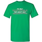 Only Responsible for What I Say Sarcastic Graphic T Shirts for Men, Printed in The USA Adult Humor Funny Novelty Tees for Men