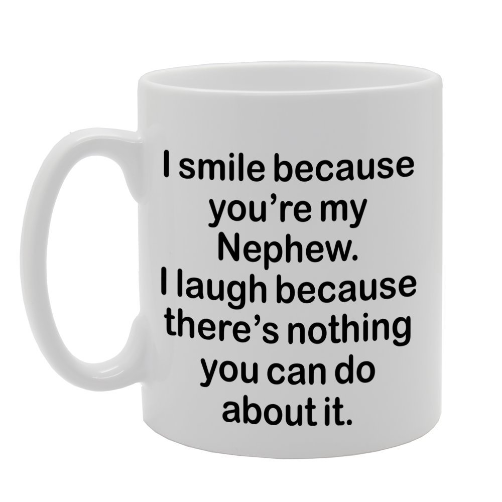 Coralgraph Inc MG1315 I Smile Because You're My Nephew, I Laugh Because There is Nothing You CAN DO About IT Novelty Gift Printed Tea Coffee Ceramic Mug
