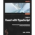 Learn React with TypeScript: A beginner's guide to reactive web development with React 18 and TypeScript, 2nd Edition