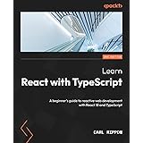 Learn React with TypeScript: A beginner's guide to reactive web development with React 18 and TypeScript