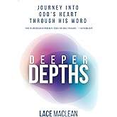 Deeper Depths: Journey Into God's Heart Through His Word