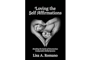 Loving The Self Affirmations: Breaking The Cycles of Codependent Unconscious Belief Systems