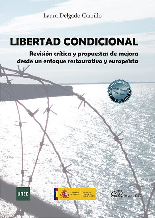 Libertad Condicional: Revisión crítica y propuestas de mejora desde un  enfoque restaurativo y europeísta : Delgado Carrillo, Laura: Amazon.es:  Libros