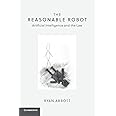 The Reasonable Robot: Artificial Intelligence and the Law