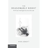 The Reasonable Robot: Artificial Intelligence and the Law