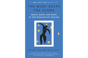 The Body Keeps the Score: Brain, Mind, and Body in the Healing of Trauma