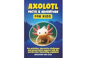 AXOLOTL FACTS & ADVENTURE FOR KIDS: Fun activities, interactive challenges and conservation support with the worlds most fascinating amphibian