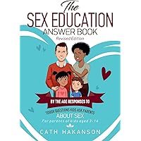 The Sex Education Answer Book: By the Age Responses to Tough Questions Kids Ask Parents About Sex