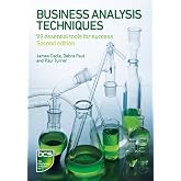 Business Analysis Techniques: 99 essential tools for success